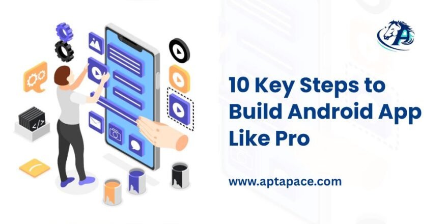 Steps to Build Android App Like Pro