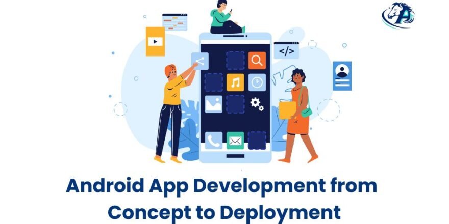 Android App Development from Concept to Deployment