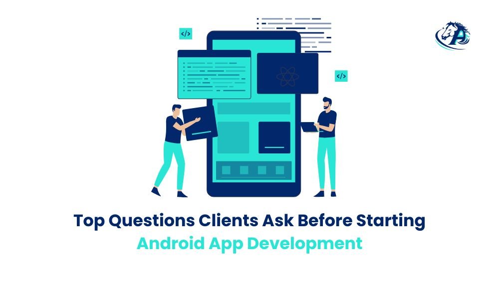 Top Questions Clients Ask Before Starting Android App Development