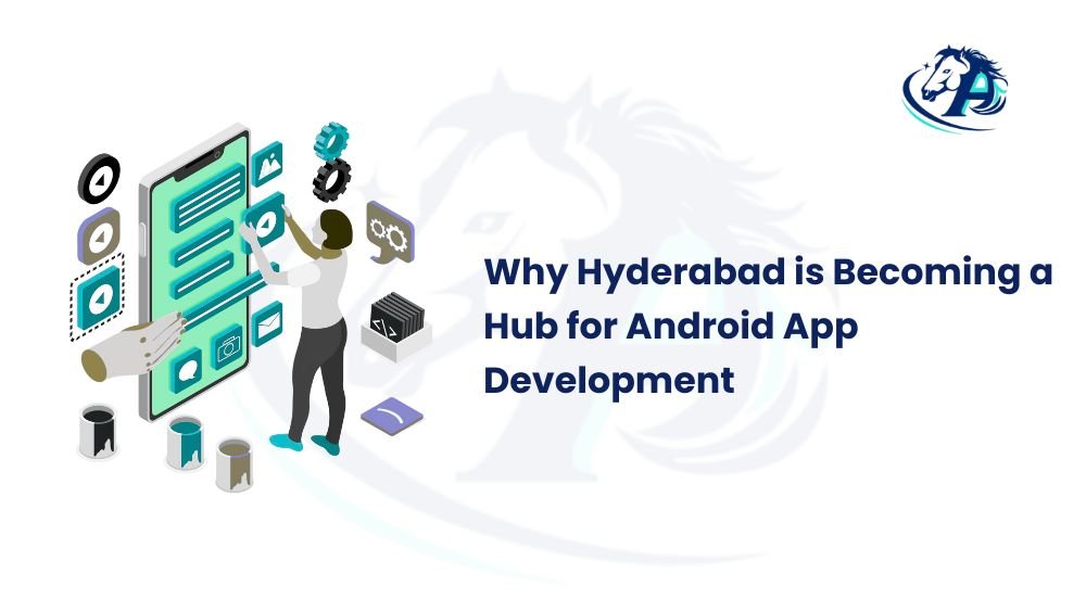 Hyderabad is a Hub for Android App Development