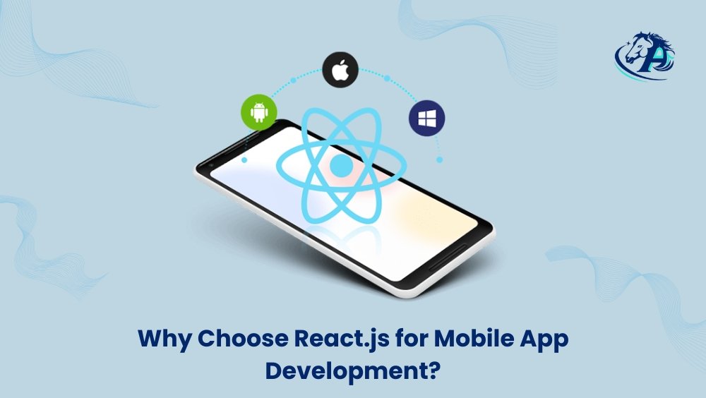 Why Choose React.js for Mobile App Development?